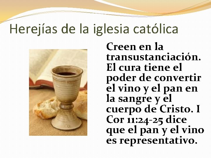 Herejías de la iglesia católica Creen en la transustanciación. El cura tiene el poder