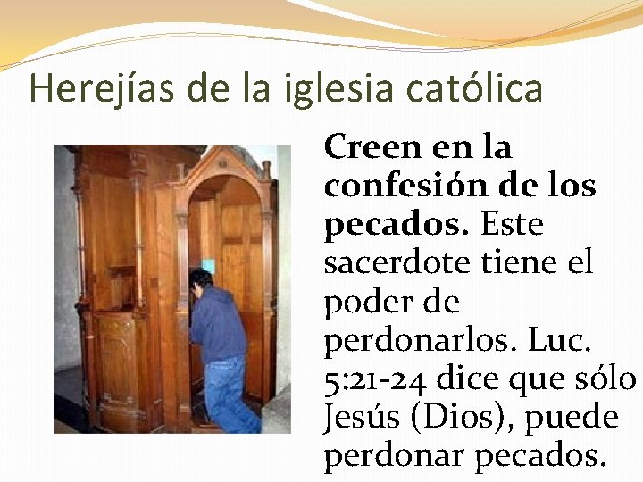 Herejías de la iglesia católica Creen en la confesión de los pecados. Este sacerdote