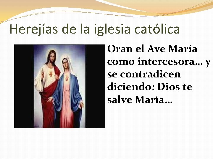 Herejías de la iglesia católica Oran el Ave María como intercesora… y se contradicen