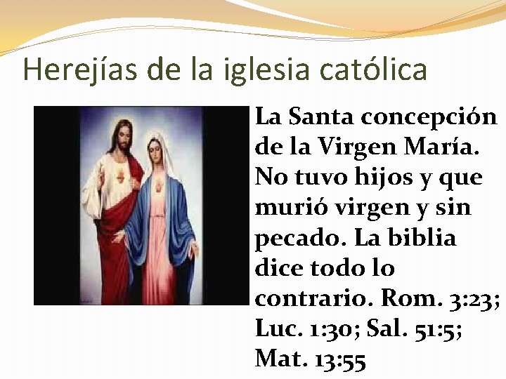 Herejías de la iglesia católica La Santa concepción de la Virgen María. No tuvo