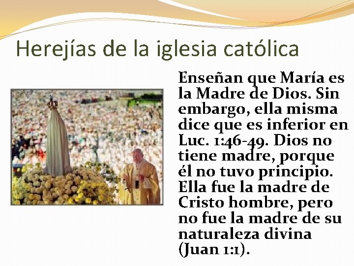 Herejías de la iglesia católica Enseñan que María es la Madre de Dios. Sin