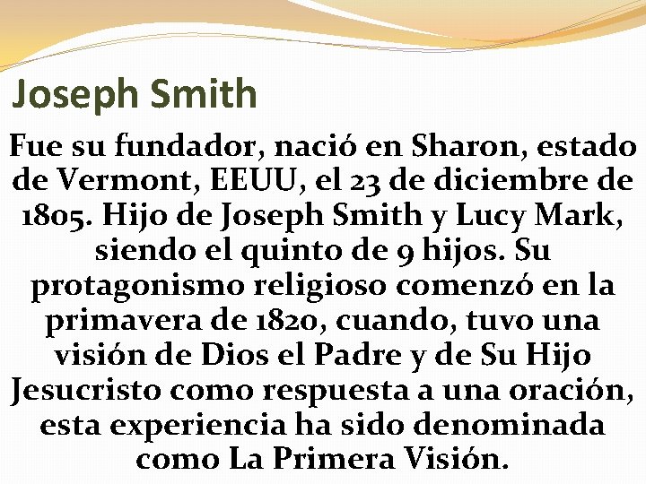 Joseph Smith Fue su fundador, nació en Sharon, estado de Vermont, EEUU, el 23