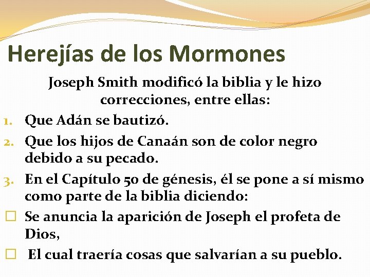 Herejías de los Mormones 1. 2. 3. � � Joseph Smith modificó la biblia