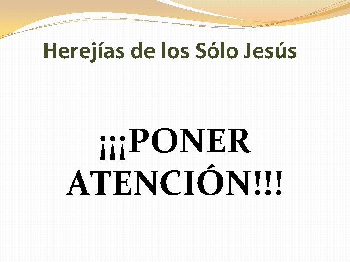 Herejías de los Sólo Jesús ¡¡¡PONER ATENCIÓN!!! 