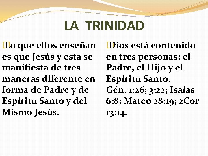 LA TRINIDAD � Lo que ellos enseñan es que Jesús y esta se manifiesta