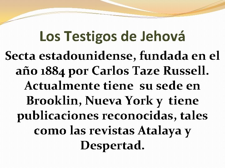 Los Testigos de Jehová Secta estadounidense, fundada en el año 1884 por Carlos Taze