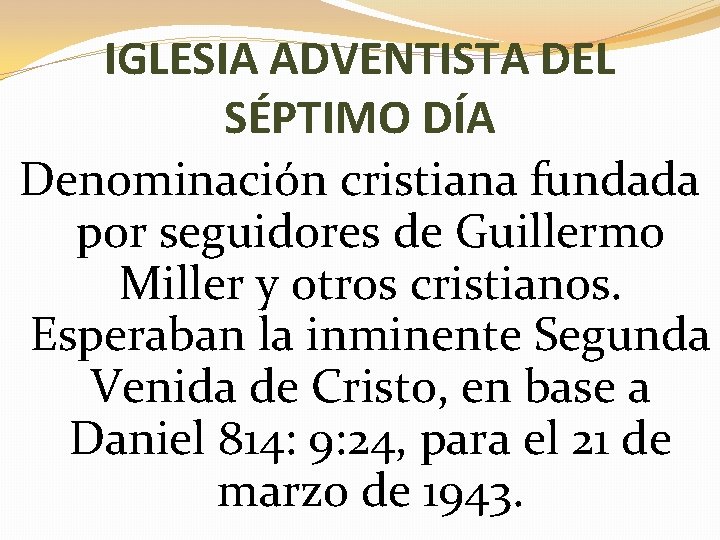 IGLESIA ADVENTISTA DEL SÉPTIMO DÍA Denominación cristiana fundada por seguidores de Guillermo Miller y