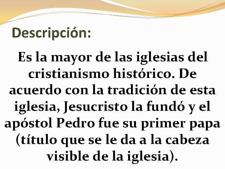 Descripción: Es la mayor de las iglesias del cristianismo histórico. De acuerdo con la