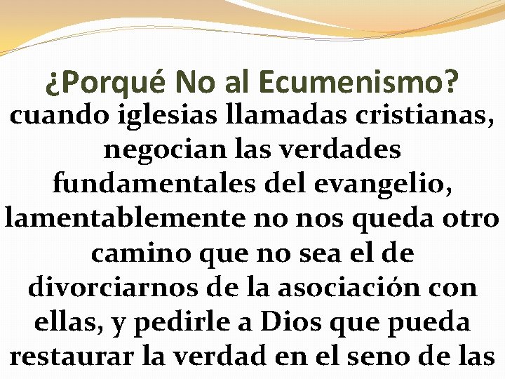 ¿Porqué No al Ecumenismo? cuando iglesias llamadas cristianas, negocian las verdades fundamentales del evangelio,