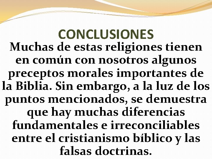 CONCLUSIONES Muchas de estas religiones tienen en común con nosotros algunos preceptos morales importantes