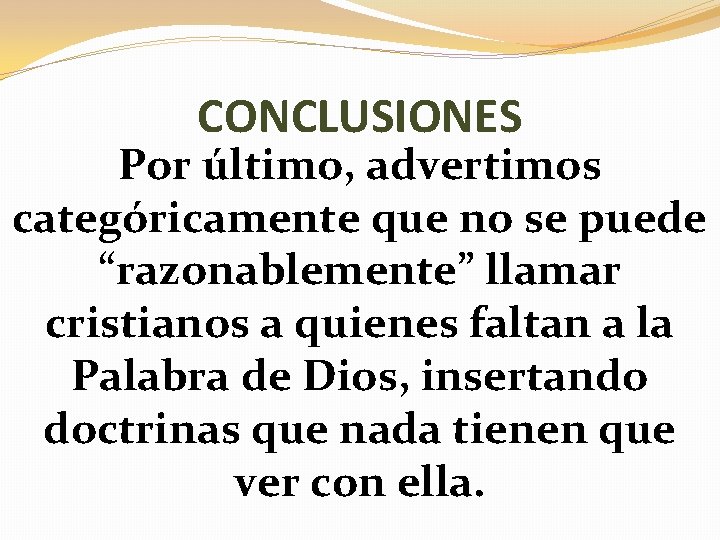 CONCLUSIONES Por último, advertimos categóricamente que no se puede “razonablemente” llamar cristianos a quienes