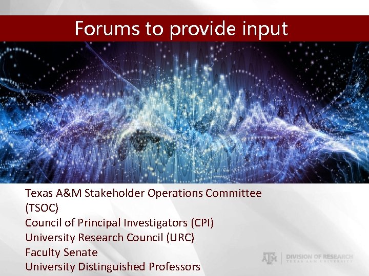 Forums to provide input Texas A&M Stakeholder Operations Committee (TSOC) Council of Principal Investigators