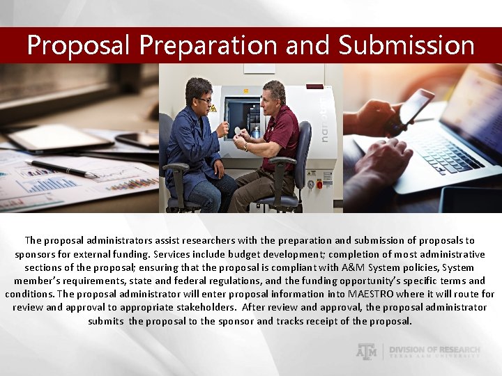 Proposal Preparation and Submission The proposal administrators assist researchers with the preparation and submission