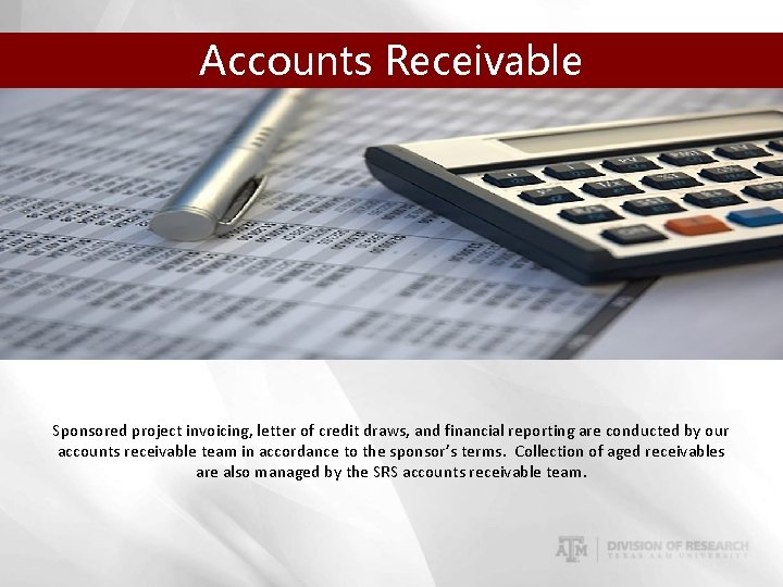 Accounts Receivable Sponsored project invoicing, letter of credit draws, and financial reporting are conducted