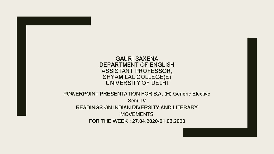 GAURI SAXENA DEPARTMENT OF ENGLISH ASSISTANT PROFESSOR, SHYAM LAL COLLEGE(E) UNIVERSITY OF DELHI POWERPOINT
