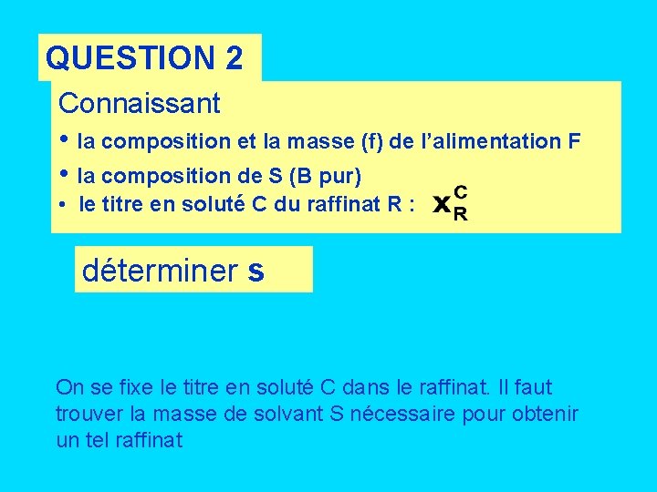 QUESTION 2 Connaissant • la composition et la masse (f) de l’alimentation F •