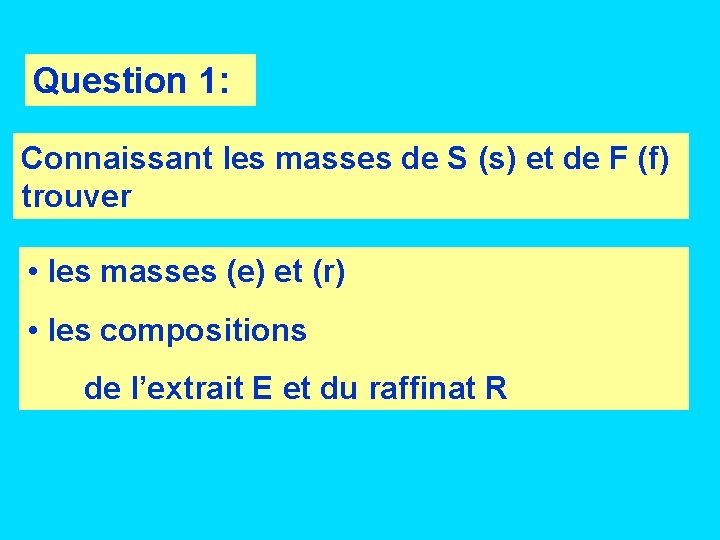 Question 1: Connaissant les masses de S (s) et de F (f) trouver •