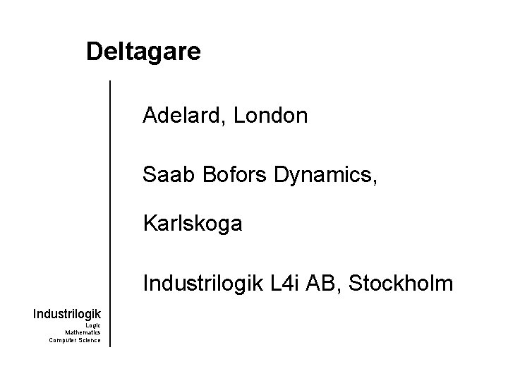 Deltagare Adelard, London Saab Bofors Dynamics, Karlskoga Industrilogik L 4 i AB, Stockholm Industrilogik