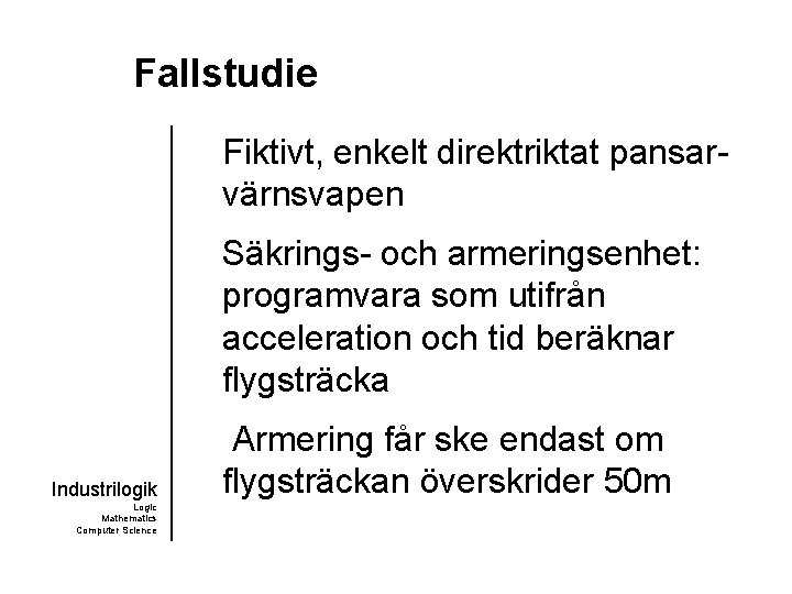 Fallstudie Fiktivt, enkelt direktriktat pansarvärnsvapen Säkrings- och armeringsenhet: programvara som utifrån acceleration och tid