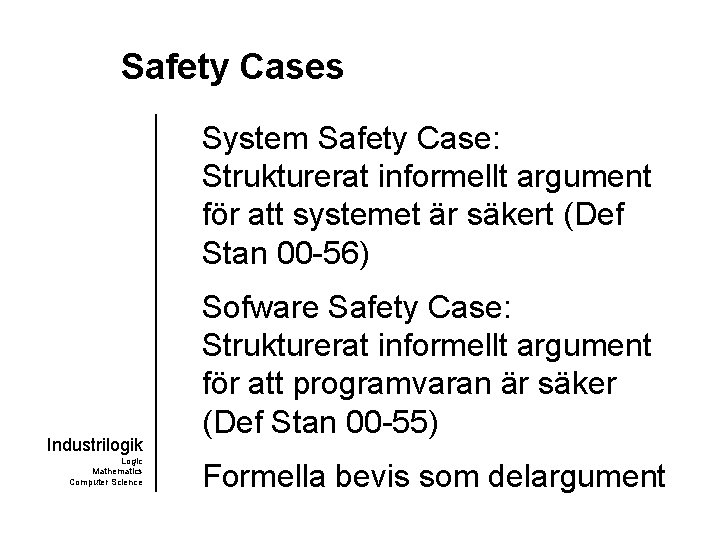 Safety Cases System Safety Case: Strukturerat informellt argument för att systemet är säkert (Def