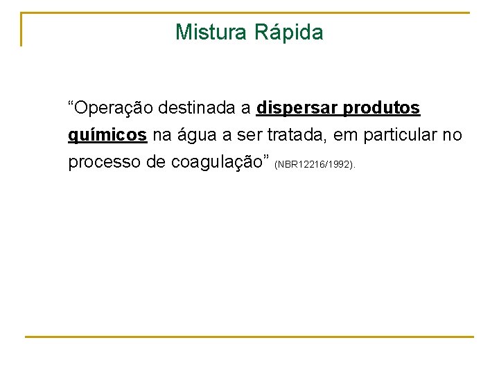 Mistura Rápida “Operação destinada a dispersar produtos químicos na água a ser tratada, em