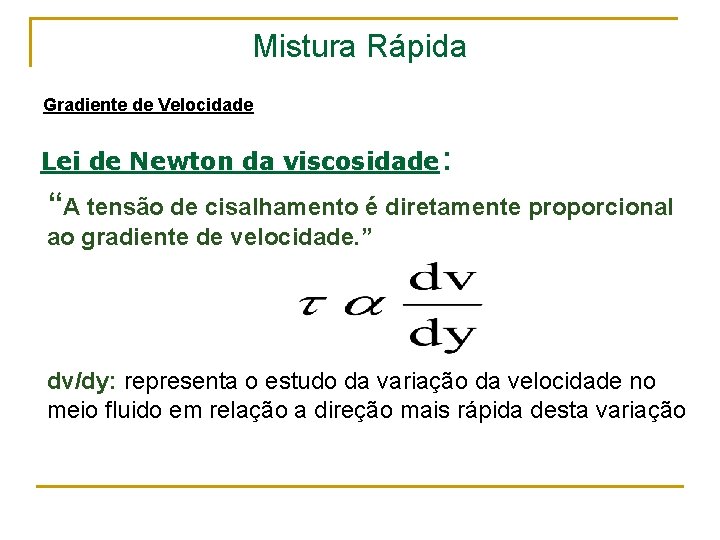 Mistura Rápida Gradiente de Velocidade Lei de Newton da viscosidade: “A tensão de cisalhamento
