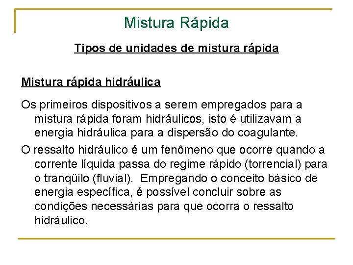 Mistura Rápida Tipos de unidades de mistura rápida Mistura rápida hidráulica Os primeiros dispositivos