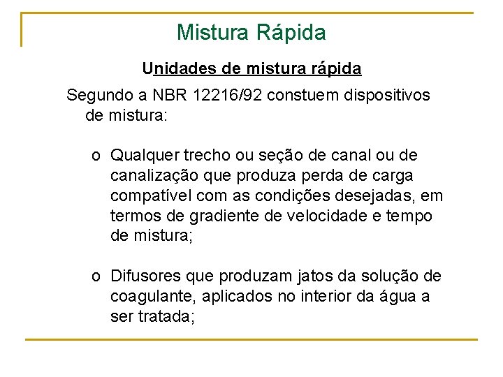 Mistura Rápida Unidades de mistura rápida Segundo a NBR 12216/92 constuem dispositivos de mistura: