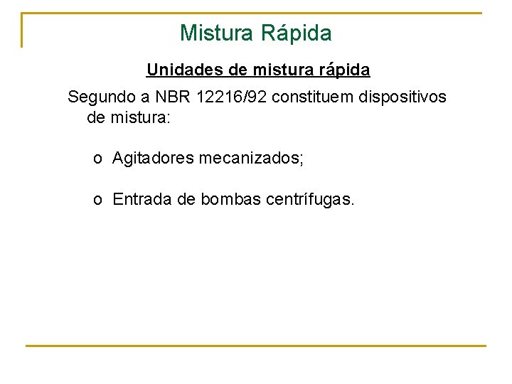 Mistura Rápida Unidades de mistura rápida Segundo a NBR 12216/92 constituem dispositivos de mistura: