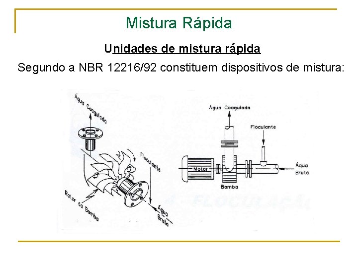 Mistura Rápida Unidades de mistura rápida Segundo a NBR 12216/92 constituem dispositivos de mistura: