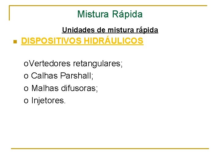 Mistura Rápida Unidades de mistura rápida n DISPOSITIVOS HIDRÁULICOS o. Vertedores retangulares; o Calhas