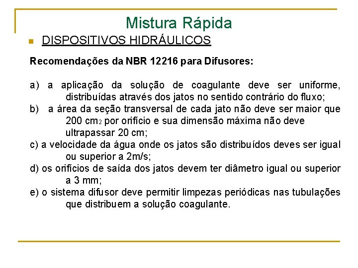 Mistura Rápida n DISPOSITIVOS HIDRÁULICOS Recomendações da NBR 12216 para Difusores: a) a aplicação