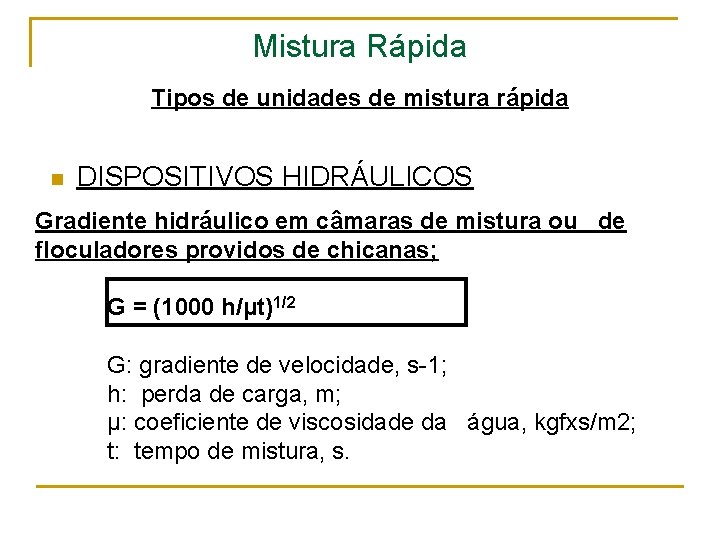 Mistura Rápida Tipos de unidades de mistura rápida n DISPOSITIVOS HIDRÁULICOS Gradiente hidráulico em