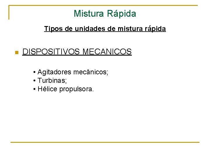 Mistura Rápida Tipos de unidades de mistura rápida n DISPOSITIVOS MECANICOS • Agitadores mecânicos;