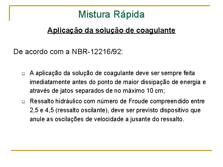 Mistura Rápida Aplicação da solução de coagulante De acordo com a NBR-12216/92: q q
