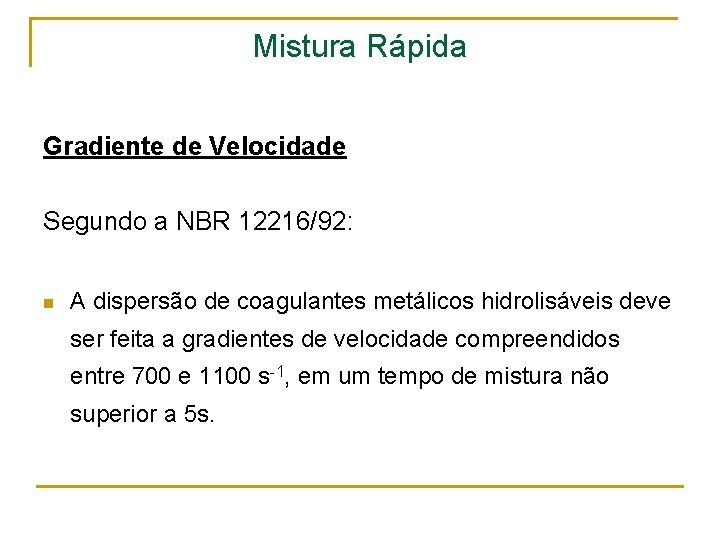 Mistura Rápida Gradiente de Velocidade Segundo a NBR 12216/92: n A dispersão de coagulantes