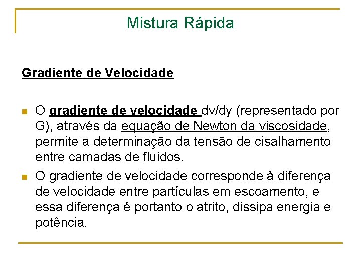 Mistura Rápida Gradiente de Velocidade n n O gradiente de velocidade dv/dy (representado por