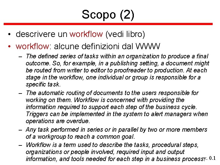 Scopo (2) • descrivere un workflow (vedi libro) • workflow: alcune definizioni dal WWW