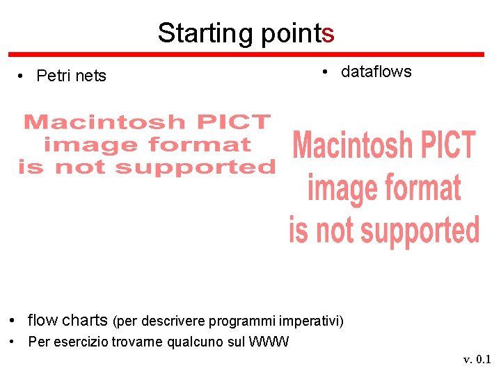 Starting points • Petri nets • dataflows • flow charts (per descrivere programmi imperativi)