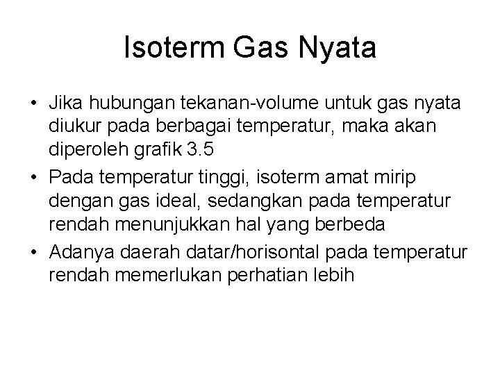 Isoterm Gas Nyata • Jika hubungan tekanan-volume untuk gas nyata diukur pada berbagai temperatur,