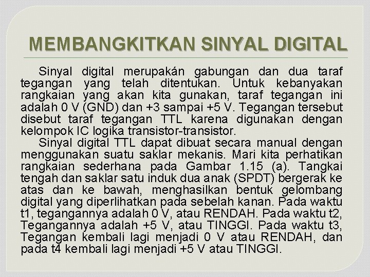 MEMBANGKITKAN SINYAL DIGITAL Sinyal digital merupakán gabungan dua taraf tegangan yang telah ditentukan. Untuk