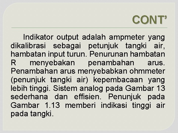 CONT’ Indikator output adalah ampmeter yang dikalibrasi sebagai petunjuk tangki air, hambatan input turun.