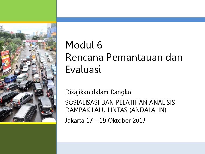 D Modul 6 Rencana Pemantauan dan Evaluasi Disajikan dalam Rangka SOSIALISASI DAN PELATIHAN ANALISIS