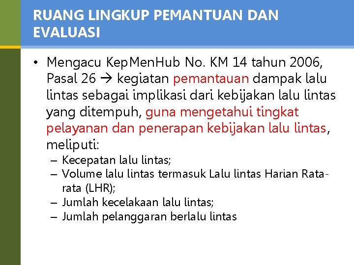 RUANG LINGKUP PEMANTUAN DAN EVALUASI • Mengacu Kep. Men. Hub No. KM 14 tahun