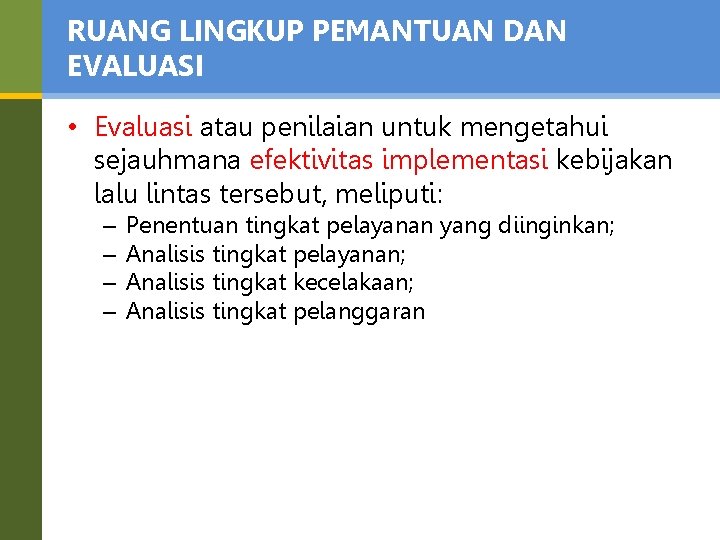 RUANG LINGKUP PEMANTUAN DAN EVALUASI • Evaluasi atau penilaian untuk mengetahui sejauhmana efektivitas implementasi