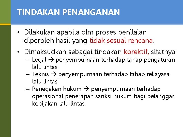 TINDAKAN PENANGANAN • Dilakukan apabila dlm proses penilaian diperoleh hasil yang tidak sesuai rencana.