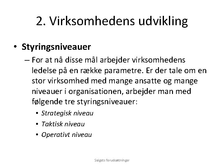 2. Virksomhedens udvikling • Styringsniveauer – For at nå disse mål arbejder virksomhedens ledelse