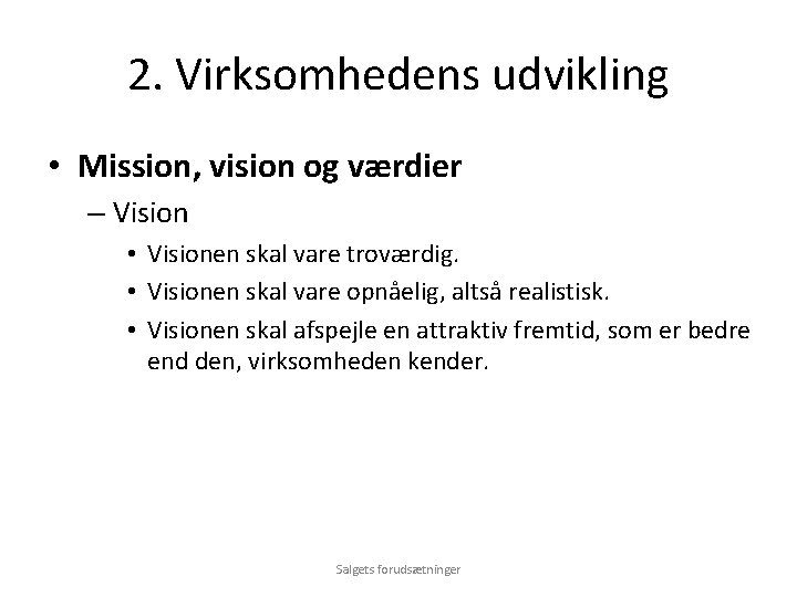 2. Virksomhedens udvikling • Mission, vision og værdier – Vision • Visionen skal vare