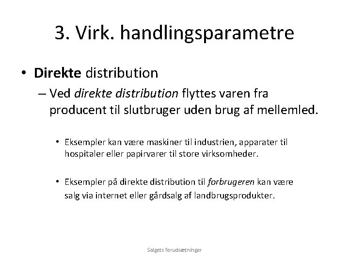 3. Virk. handlingsparametre • Direkte distribution – Ved direkte distribution flyttes varen fra producent