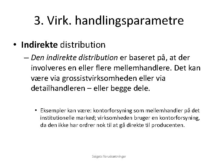 3. Virk. handlingsparametre • Indirekte distribution – Den indirekte distribution er baseret på, at